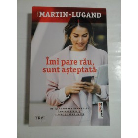 IMI PARE RAU, SUNT ASTEPTATA... - AGNES MARTIN-LUGAND